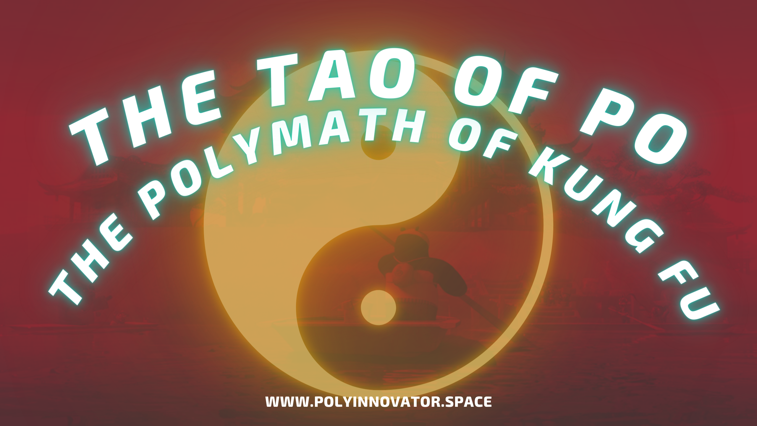 The Tao of Po, the ☯︎ Polymath of Kung Fu