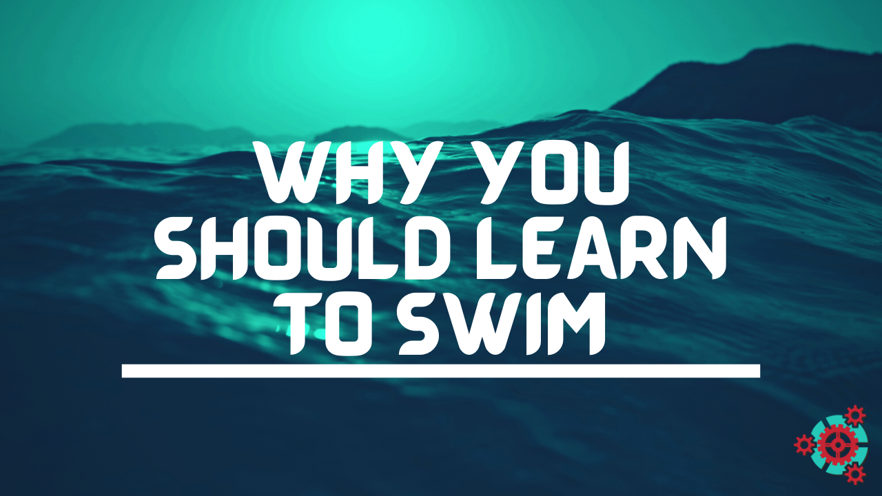 Why YOU Should Learn to Swim