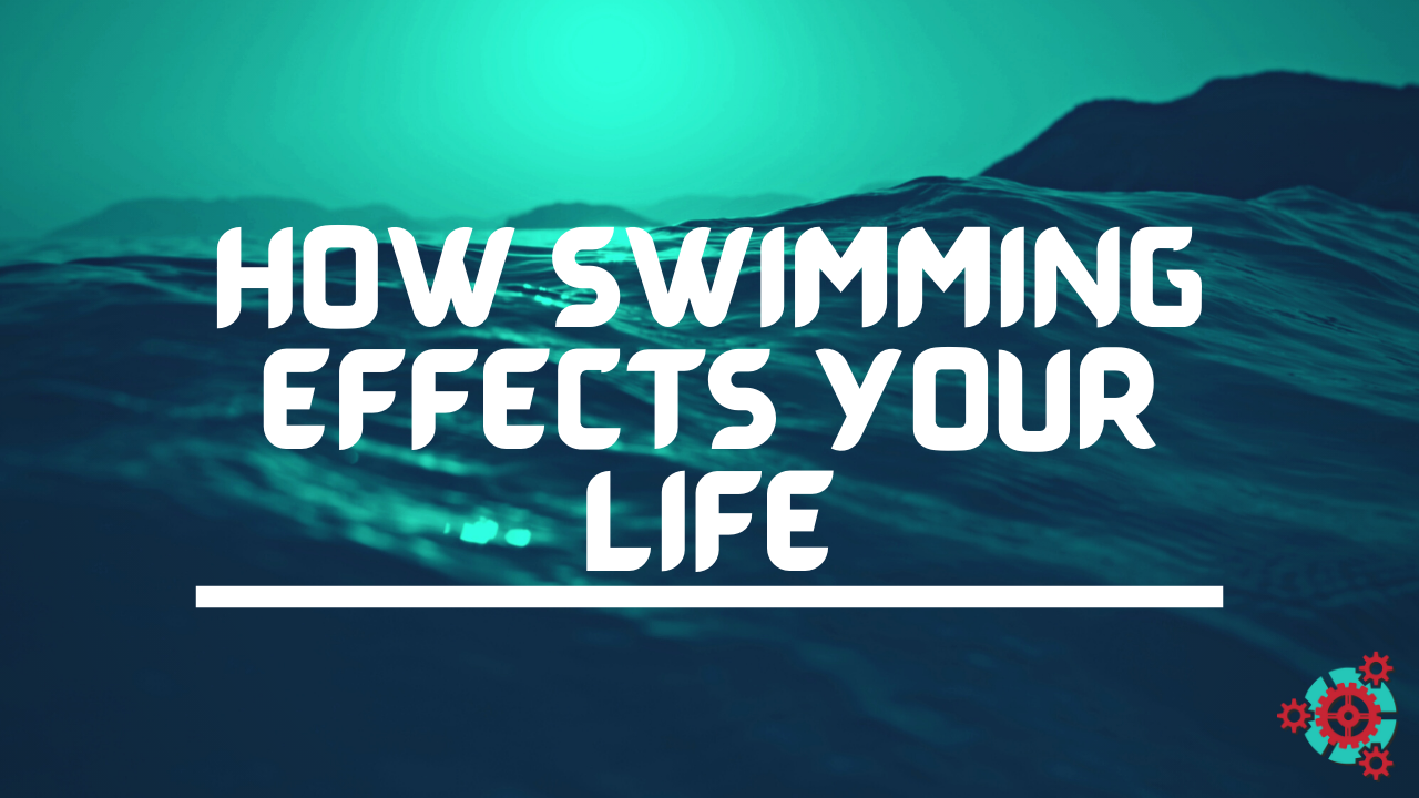How Swimming Effects YOUR Life