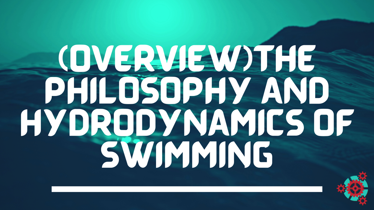 4 - [Overview] The Philosophy and Hydrodynamics of Swimming