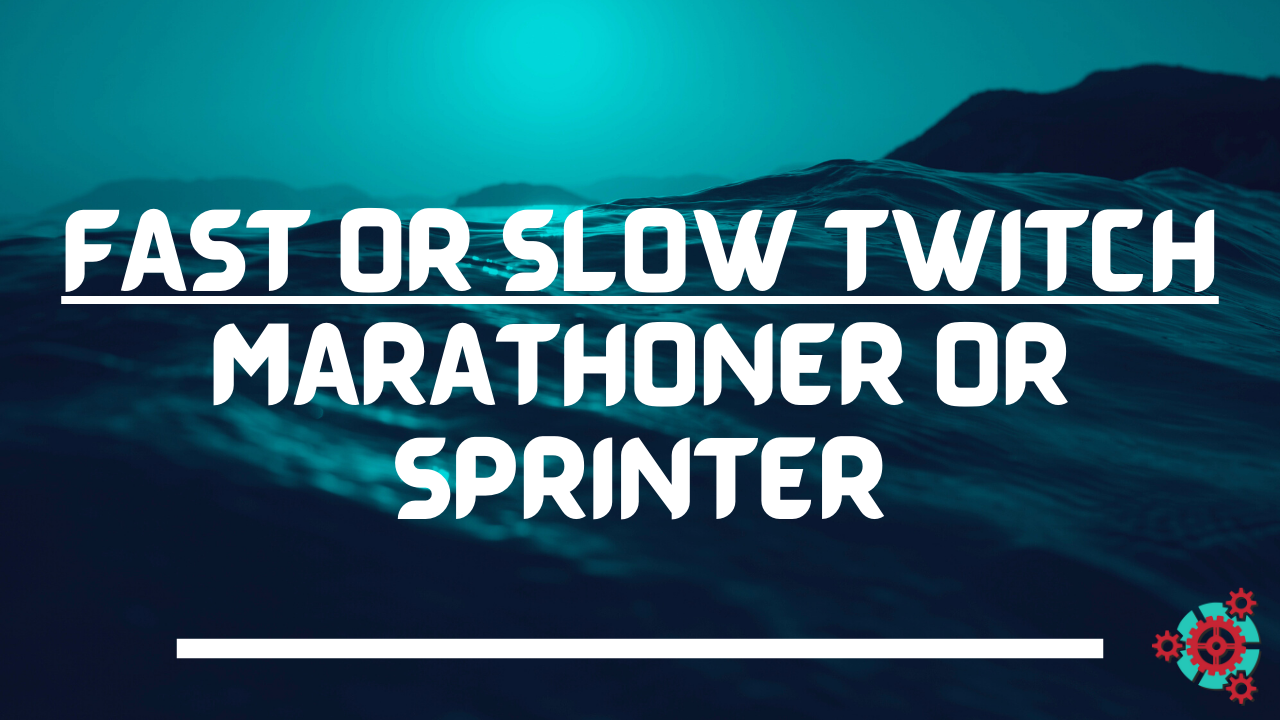 Fast or Slow Twitch - Marathoner or Sprinter