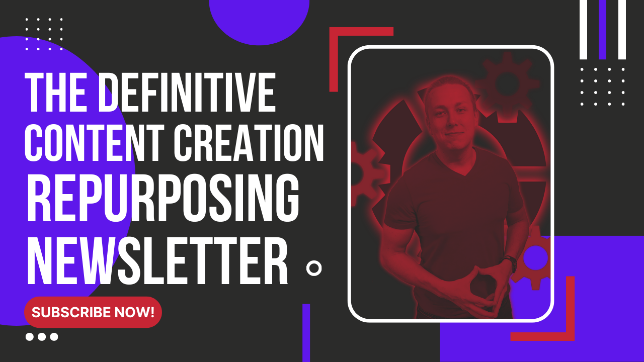 The Definitive Content Creation + Repurposing Newsletter