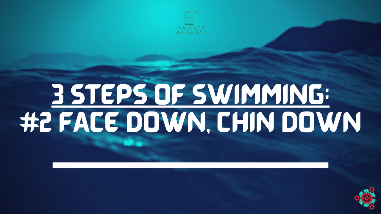 18 -  3 Steps of Swimming: #2 Face Down, Chin Down