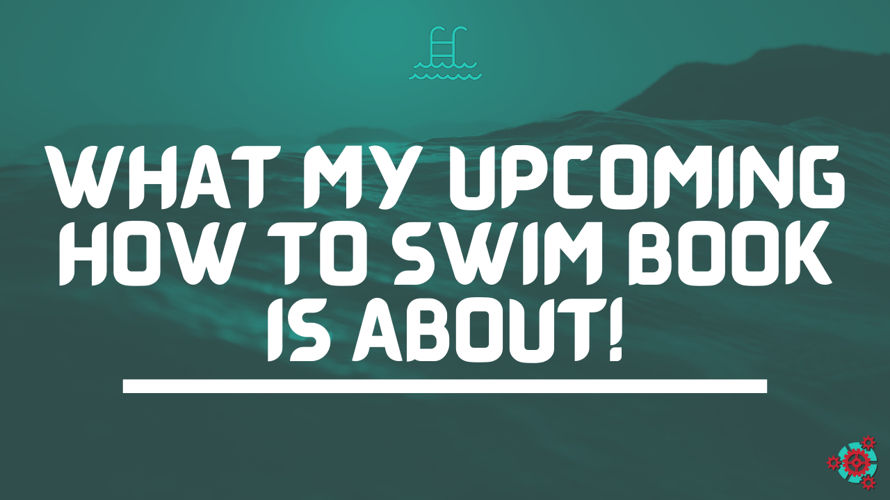 24 - What my Upcoming How to Swim Book is About