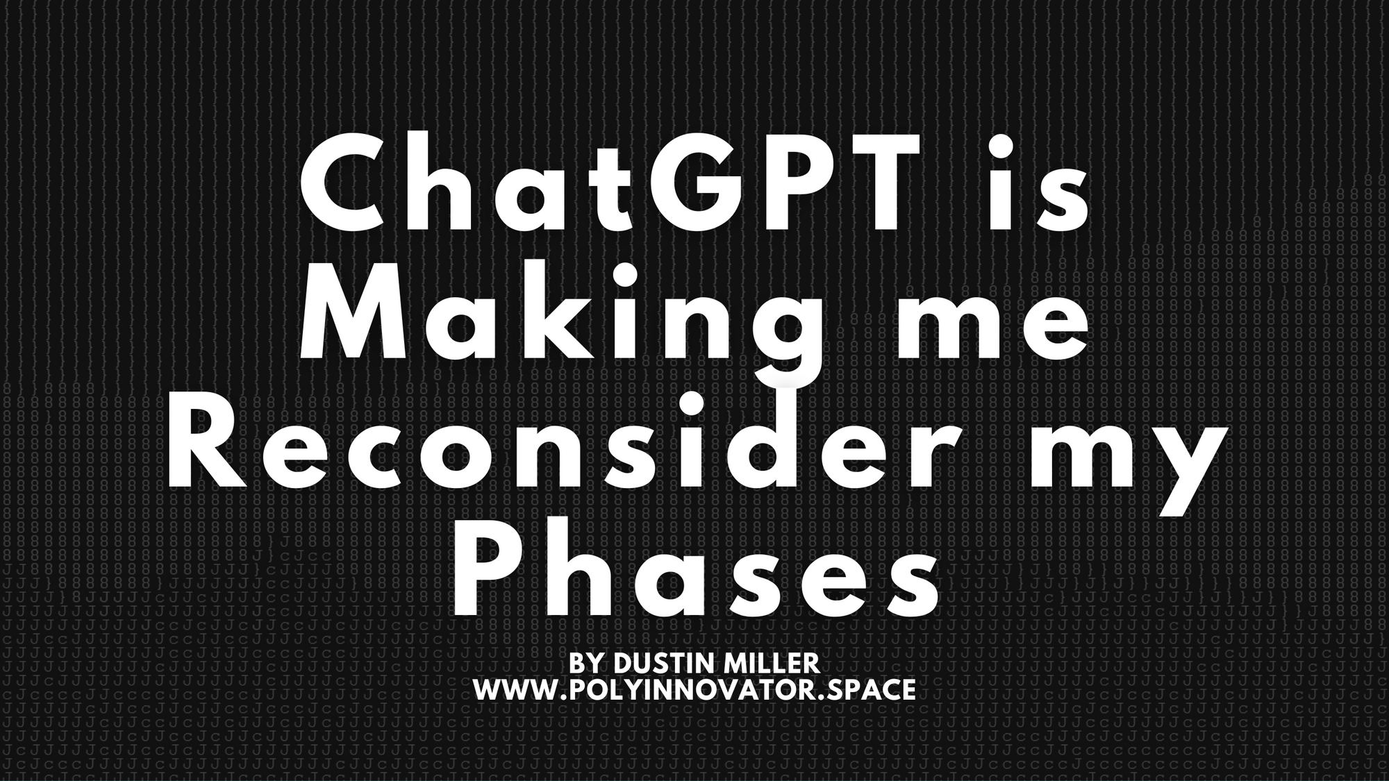 ChatGPT is Making me Reconsider my Phases