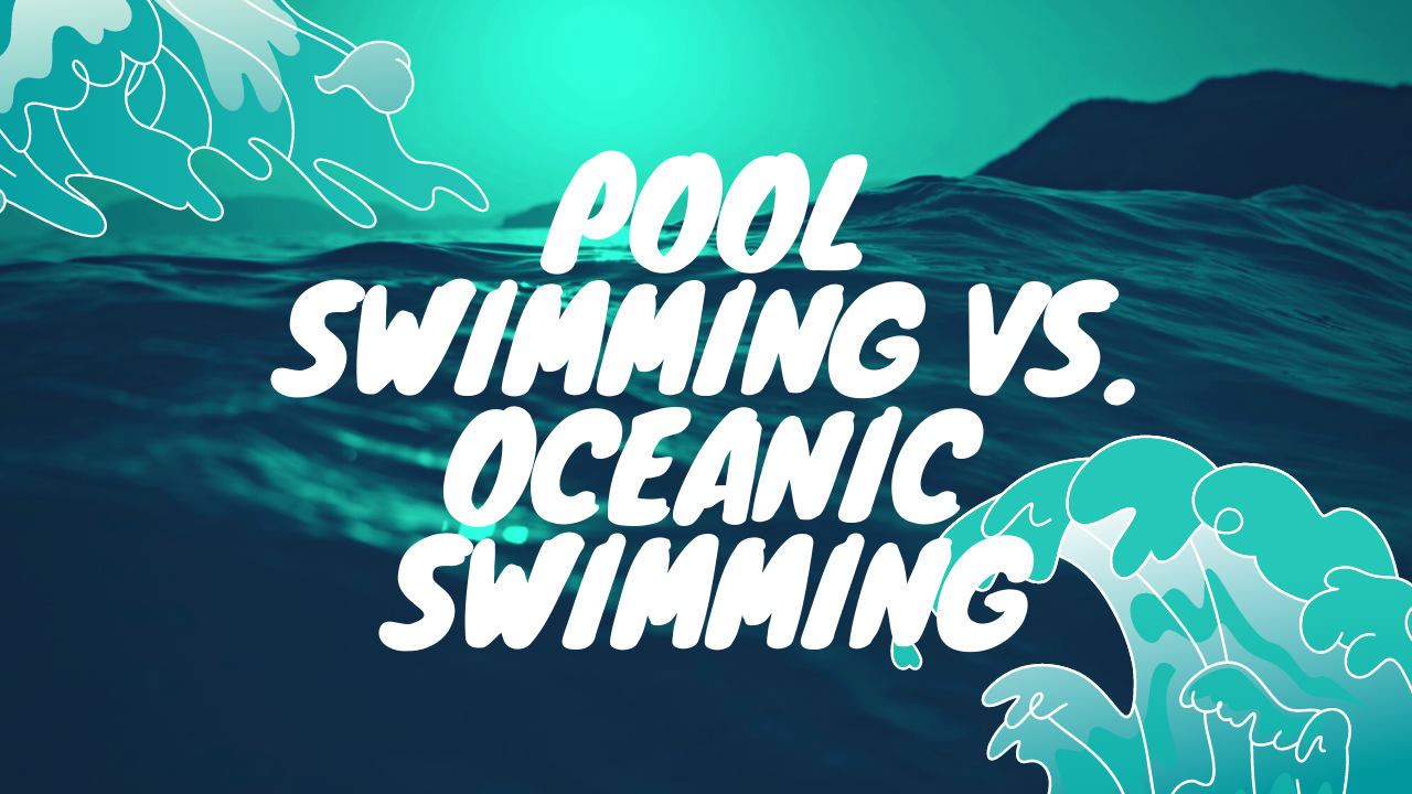 Pool Swimming Vs. Oceanic Swimming