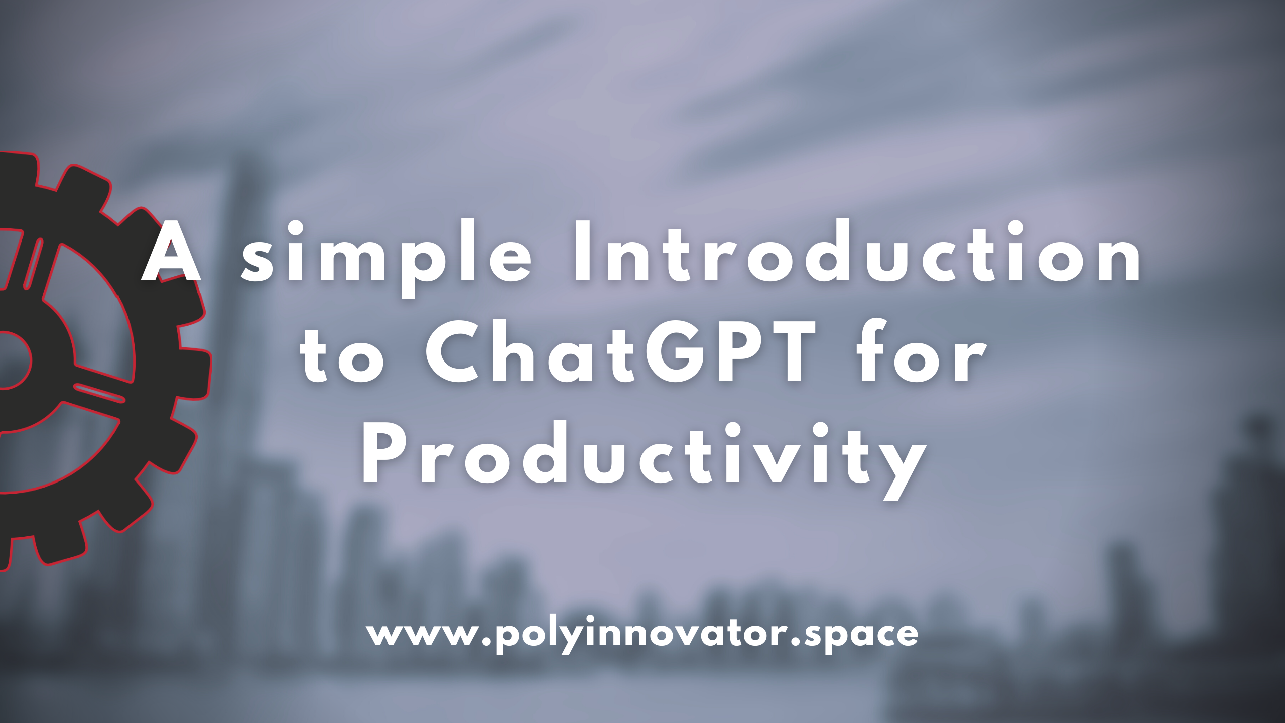 A simple Introduction to ChatGPT for Productivity