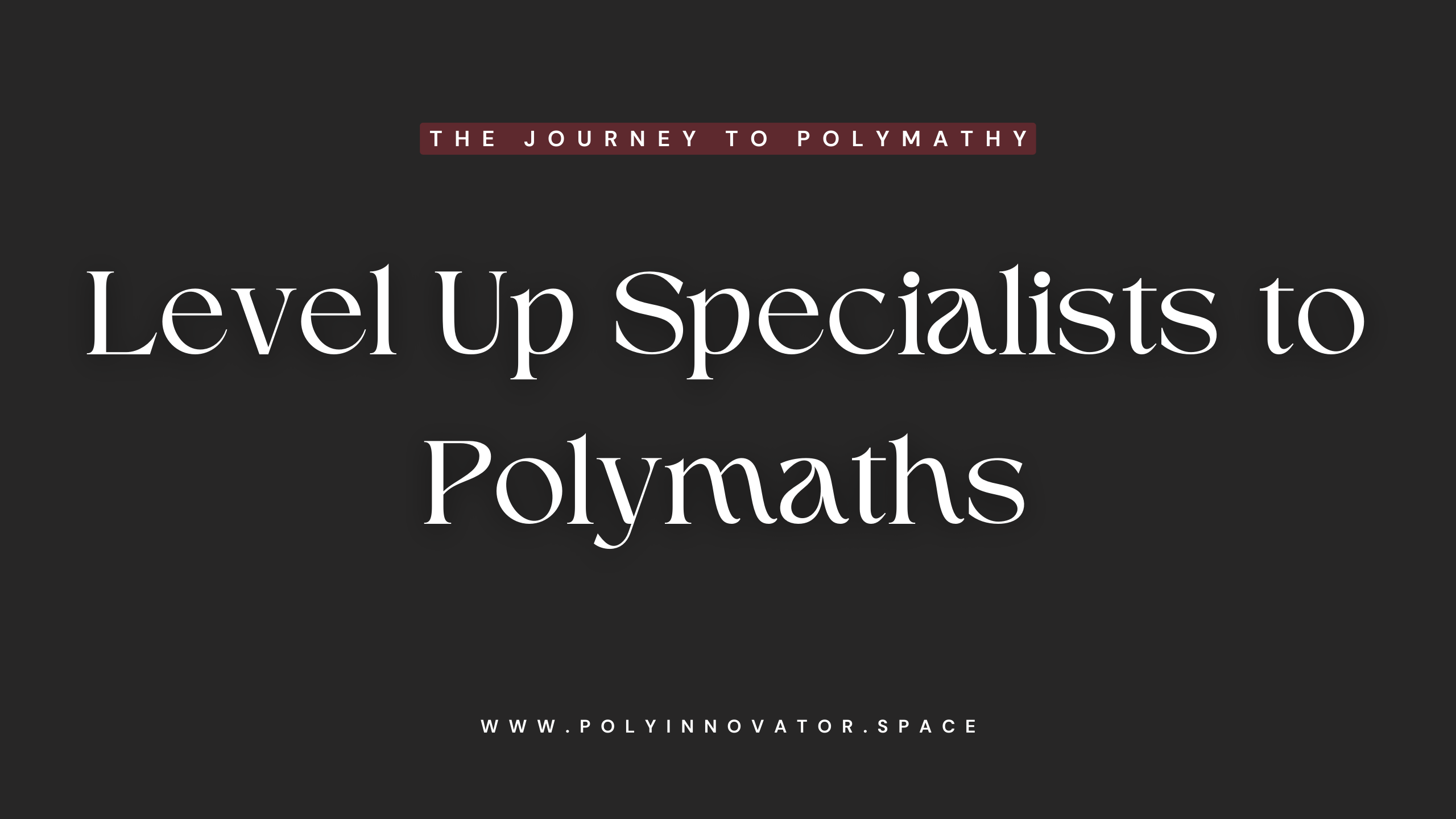 Level Up Specialists to Polymaths
