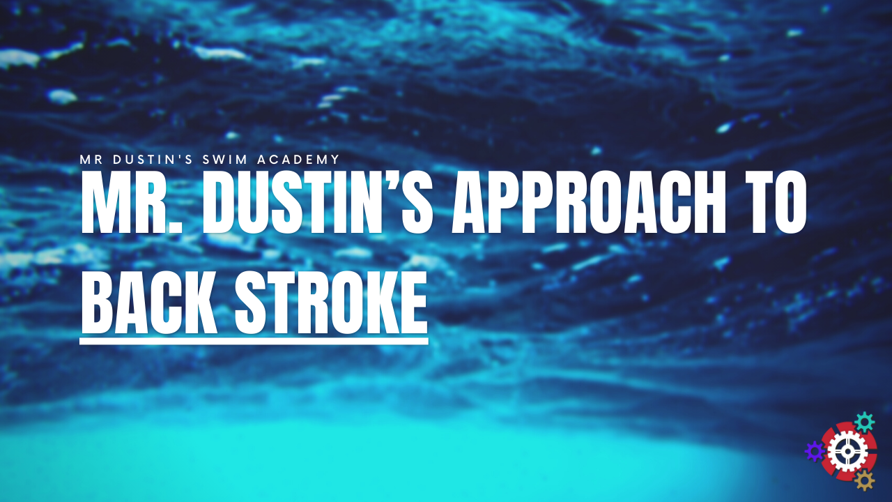 56 - Mr. Dustin’s Approach to Back Stroke