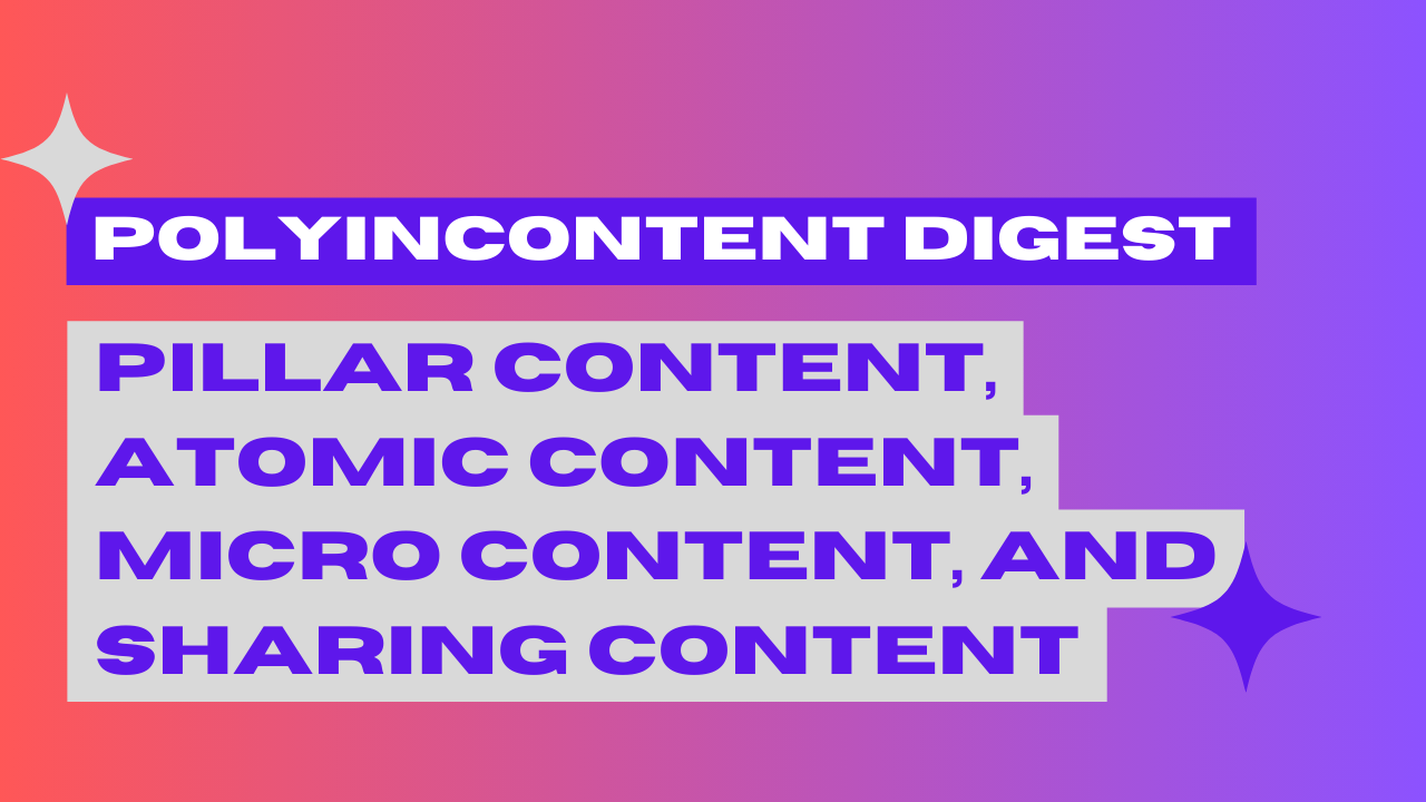Pillar Content, Atomic Content, Micro Content, and Sharing Content