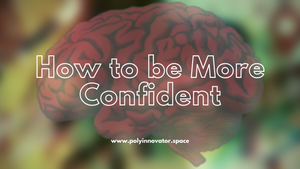 How to be More Confident