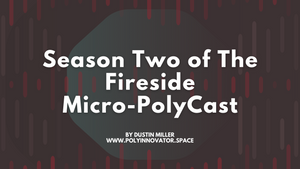 Season Two of The Fireside Micro-PolyCast