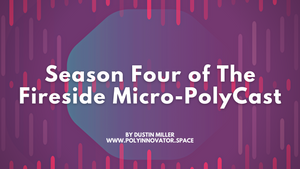 Season Four of The Fireside Micro-PolyCast
