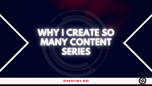 Why I Create so Many Content Series