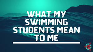 What my Swimming Students Mean to Me