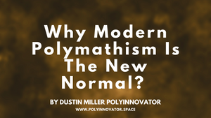 Why Modern Polymathism Is The New Normal?