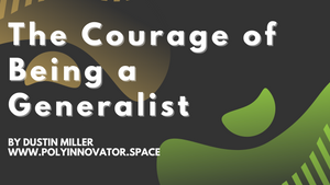 The Courage of Being a Generalist
