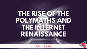 The Rise of the Polymaths and the Internet Renaissance