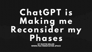 ChatGPT is Making me Reconsider my Phases