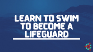 Learn to Swim to Become a Lifeguard