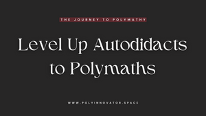 Level Up Autodidacts to Polymaths