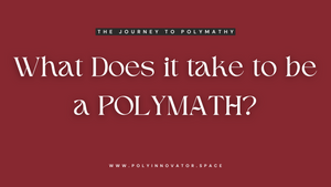 What Does it take to be a POLYMATH?