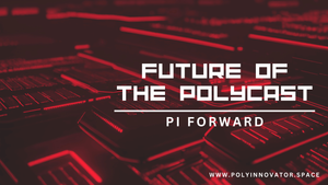 PI Forward #3 - Future of the PolyCast