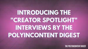 Introducing the "Creator Spotlight" Interviews by the PolyInContent Digest