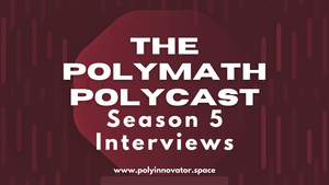 Season Five of The Polymath Polycast Interviews