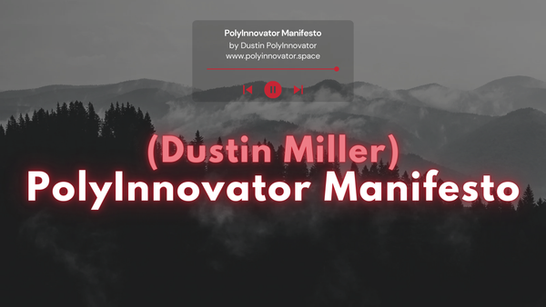 PolyInnovator (Dustin Miller) Manifesto